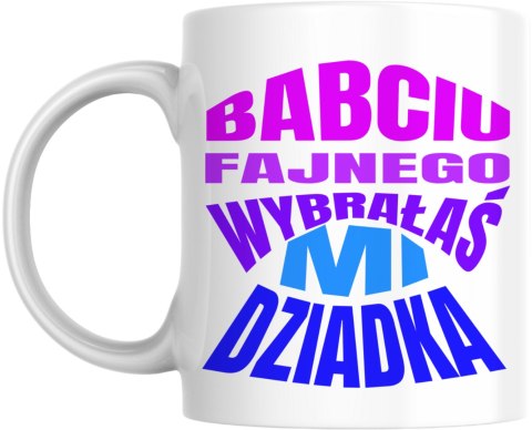 Kubek Babciu, fajnego wybrałaś mi dziadka Kubek Babciu, fajnego wybrałaś mi dziadka