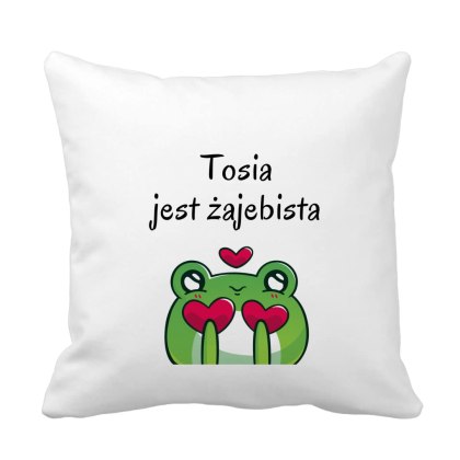 Poduszka Tosia jest żajebista z dowolnym imieniem