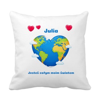 Poduszka Jesteś całym moim światem z dowolnym imieniem