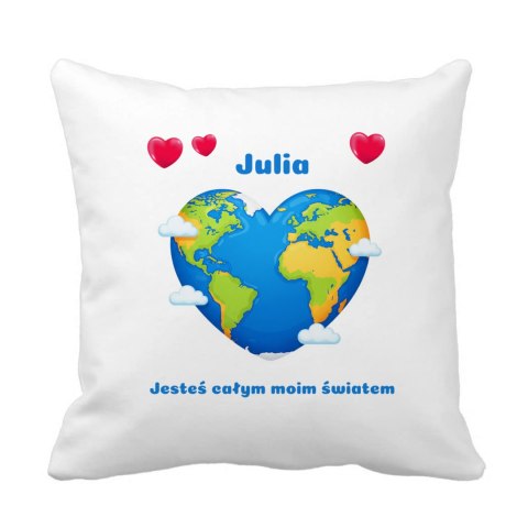 Poduszka Jesteś całym moim światem z dowolnym imieniem