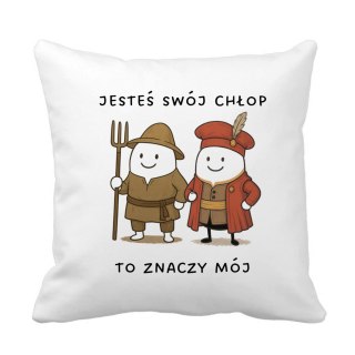 Poduszka Jesteś swój chłop. To znaczy mój z dowolnym imieniem