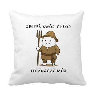 Poduszka Jesteś swój chłop z dowolnym imieniem