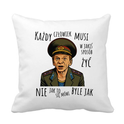 Poduszka Major Suchodolski Każdy człowiek musi w jakiś sposób żyć