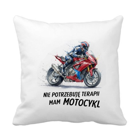 Poduszka Nie potrzebuję terapii mam motocykl