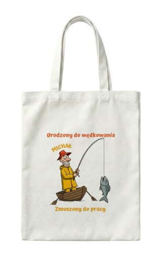 Torba Urodzony do wędkowania zmuszony do pracy z dowolnym imieniem